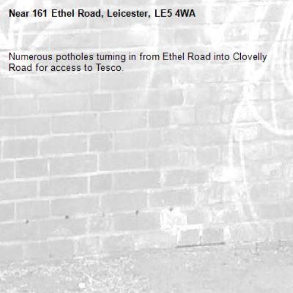 Numerous potholes turning in from Ethel Road into Clovelly Road for access to Tesco. -161 Ethel Road, Leicester, LE5 4WA