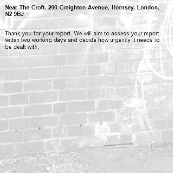 Thank you for your report. We will aim to assess your report within two working days and decide how urgently it needs to be dealt with.-The Croft, 200 Creighton Avenue, Hornsey, London, N2 9BJ