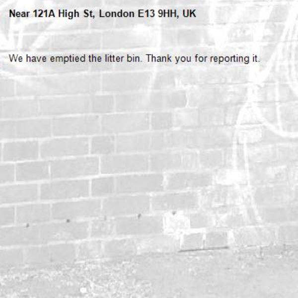We have emptied the litter bin. Thank you for reporting it.-121A High St, London E13 9HH, UK
