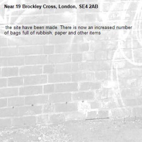  the site have been made. There is now an increased number of bags full of rubbish, paper and other items-19 Brockley Cross, London, SE4 2AB