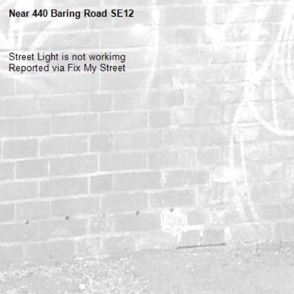 Street Light is not workimg
Reported via Fix My Street-440 Baring Road SE12