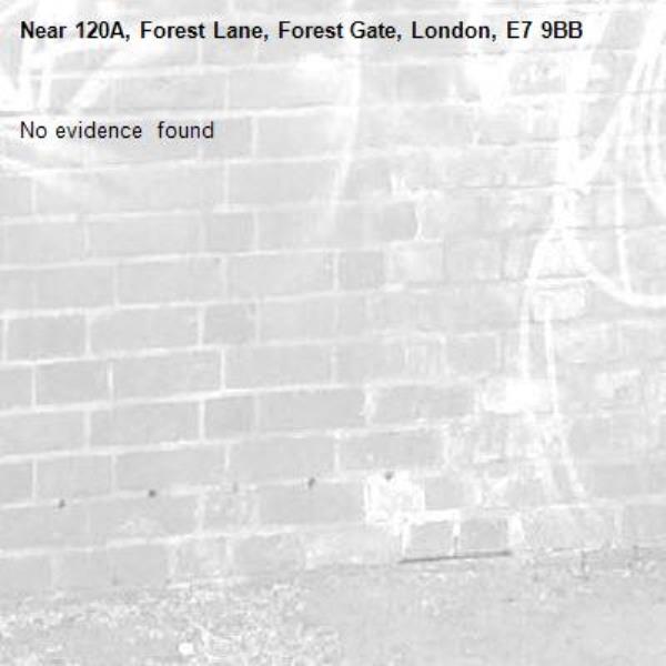 No evidence  found -120A, Forest Lane, Forest Gate, London, E7 9BB