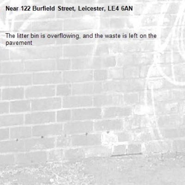 The litter bin is overflowing, and the waste is left on the pavement -122 Burfield Street, Leicester, LE4 6AN