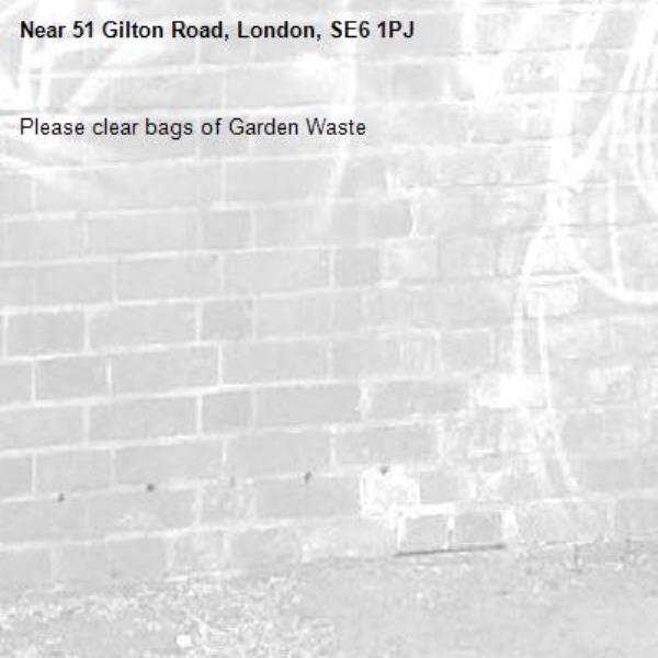 Please clear bags of Garden Waste
-51 Gilton Road, London, SE6 1PJ