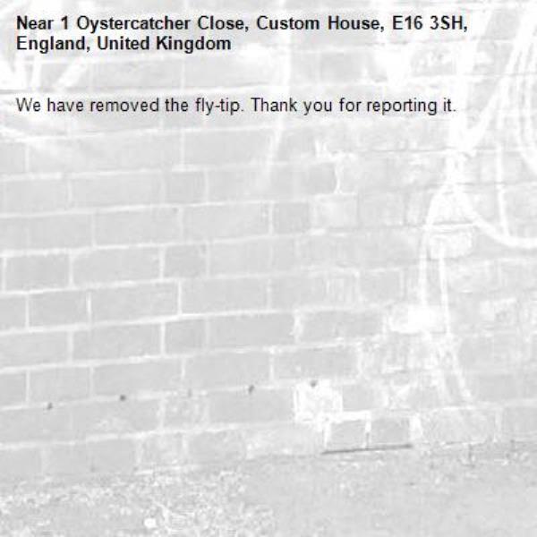 We have removed the fly-tip. Thank you for reporting it.-1 Oystercatcher Close, Custom House, E16 3SH, England, United Kingdom