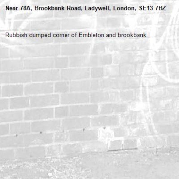 Rubbish dumped corner of Embleton and brookbsnk-78A, Brookbank Road, Ladywell, London, SE13 7BZ