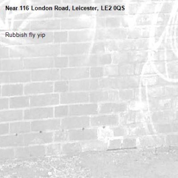Rubbish fly yip-116 London Road, Leicester, LE2 0QS