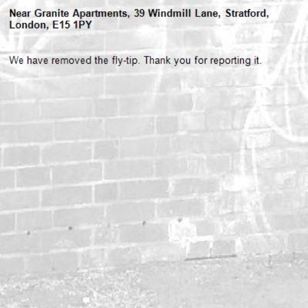 We have removed the fly-tip. Thank you for reporting it.-Granite Apartments, 39 Windmill Lane, Stratford, London, E15 1PY