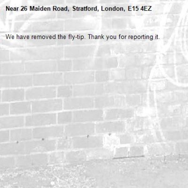 We have removed the fly-tip. Thank you for reporting it.-26 Maiden Road, Stratford, London, E15 4EZ