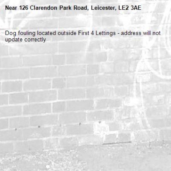 Dog fouling located outside First 4 Lettings - address will not update correctly -126 Clarendon Park Road, Leicester, LE2 3AE