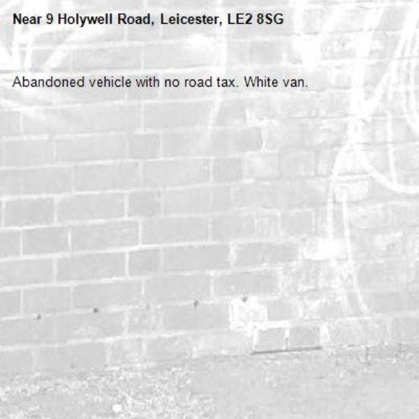 Abandoned vehicle with no road tax. White van.-9 Holywell Road, Leicester, LE2 8SG