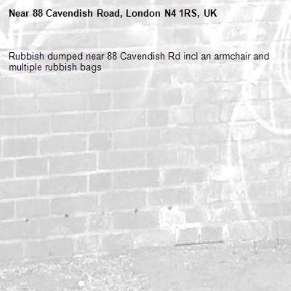 Rubbish dumped near 88 Cavendish Rd incl an armchair and multiple rubbish bags -88 Cavendish Road, London N4 1RS, UK