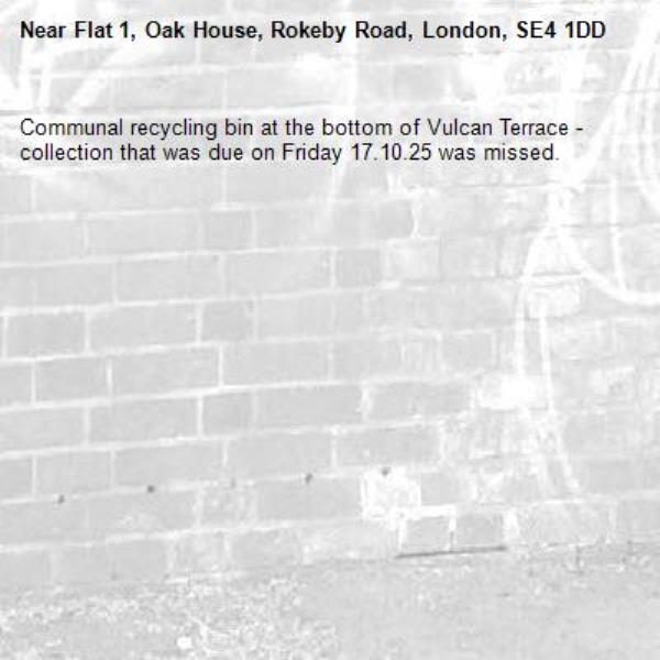 Communal recycling bin at the bottom of Vulcan Terrace - collection that was due on Friday 17.10.25 was missed. -Flat 1, Oak House, Rokeby Road, London, SE4 1DD