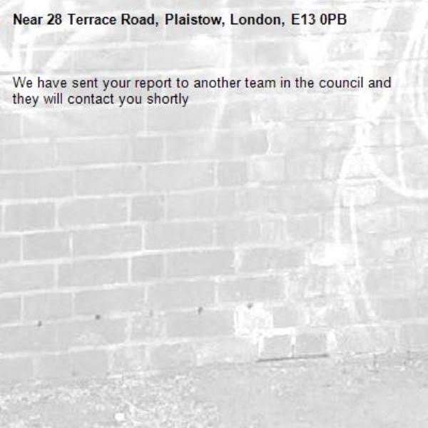 We have sent your report to another team in the council and they will contact you shortly-28 Terrace Road, Plaistow, London, E13 0PB