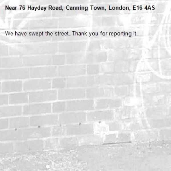 We have swept the street. Thank you for reporting it.-76 Hayday Road, Canning Town, London, E16 4AS
