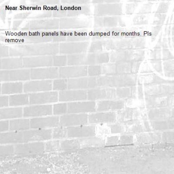 Wooden bath panels have been dumped for months. Pls remove -Sherwin Road, London