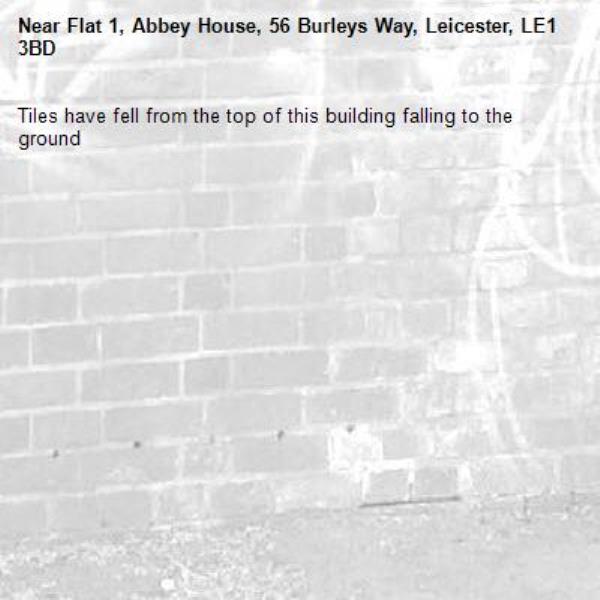 Tiles have fell from the top of this building falling to the ground -Flat 1, Abbey House, 56 Burleys Way, Leicester, LE1 3BD