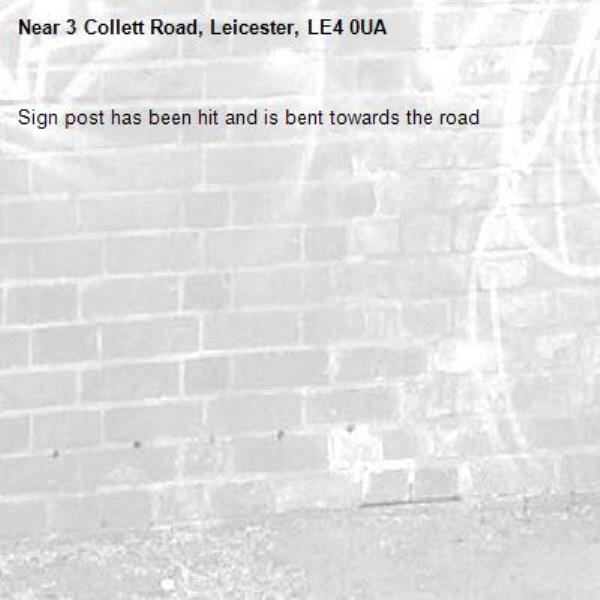 Sign post has been hit and is bent towards the road -3 Collett Road, Leicester, LE4 0UA