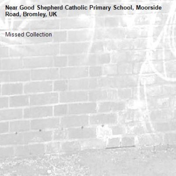 Missed Collection-Good Shepherd Catholic Primary School, Moorside Road, Bromley, UK