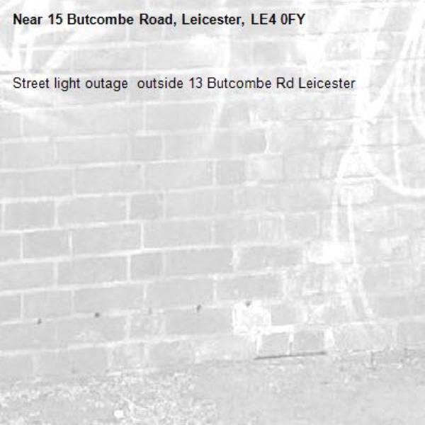Street light outage  outside 13 Butcombe Rd Leicester -15 Butcombe Road, Leicester, LE4 0FY