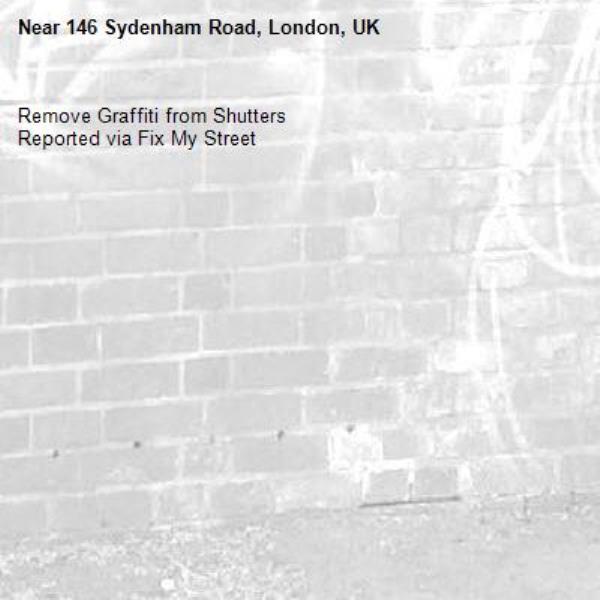 Remove Graffiti from Shutters
Reported via Fix My Street-146 Sydenham Road, London, UK