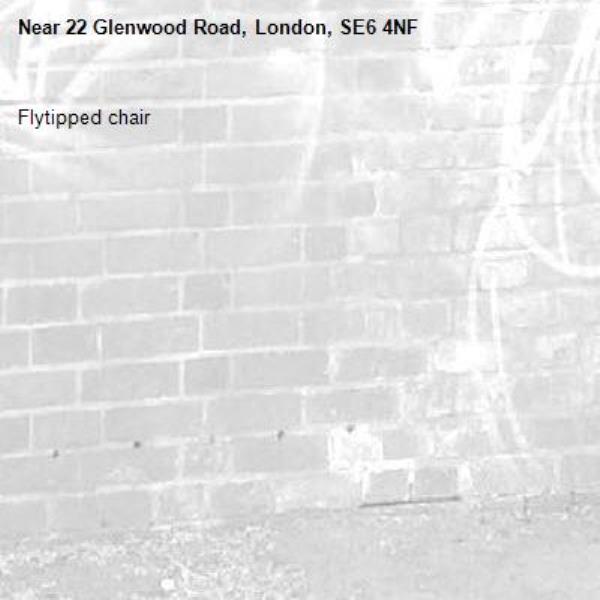 Flytipped chair -22 Glenwood Road, London, SE6 4NF