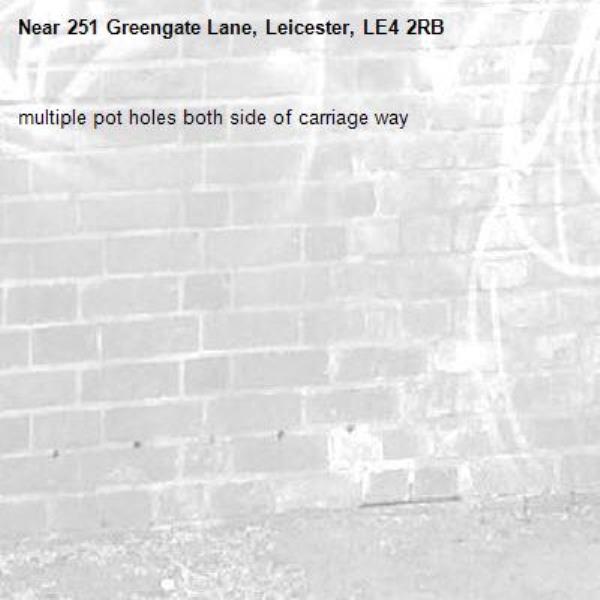 multiple pot holes both side of carriage way-251 Greengate Lane, Leicester, LE4 2RB