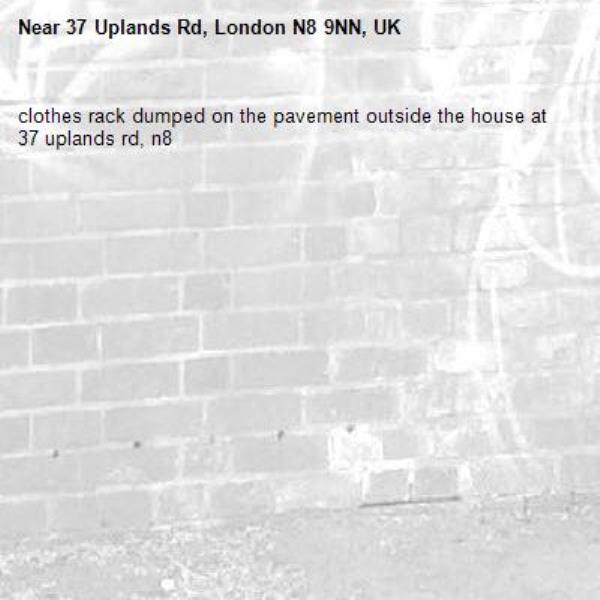 clothes rack dumped on the pavement outside the house at 37 uplands rd, n8-37 Uplands Rd, London N8 9NN, UK