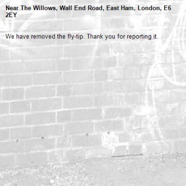 We have removed the fly-tip. Thank you for reporting it.-The Willows, Wall End Road, East Ham, London, E6 2EY