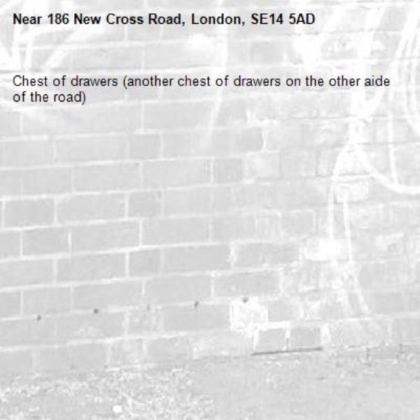 Chest of drawers (another chest of drawers on the other aide of the road)-186 New Cross Road, London, SE14 5AD