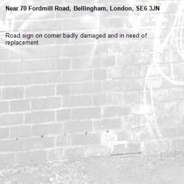 Road sign on corner badly damaged and in need of replacement-70 Fordmill Road, Bellingham, London, SE6 3JN