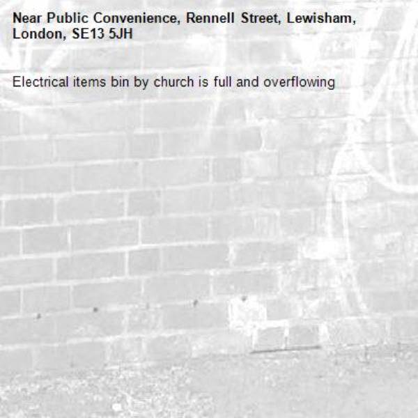 Electrical items bin by church is full and overflowing -Public Convenience, Rennell Street, Lewisham, London, SE13 5JH