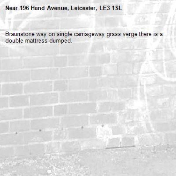 Braunstone way on single carriageway grass verge there is a double mattress dumped.-196 Hand Avenue, Leicester, LE3 1SL