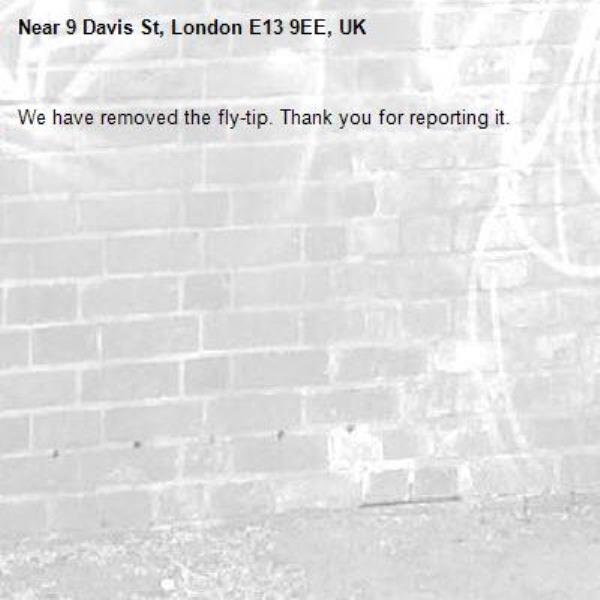 We have removed the fly-tip. Thank you for reporting it.-9 Davis St, London E13 9EE, UK
