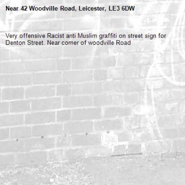 Very offensive Racist anti Muslim graffiti on street sign for Denton Street. Near corner of woodville Road -42 Woodville Road, Leicester, LE3 6DW