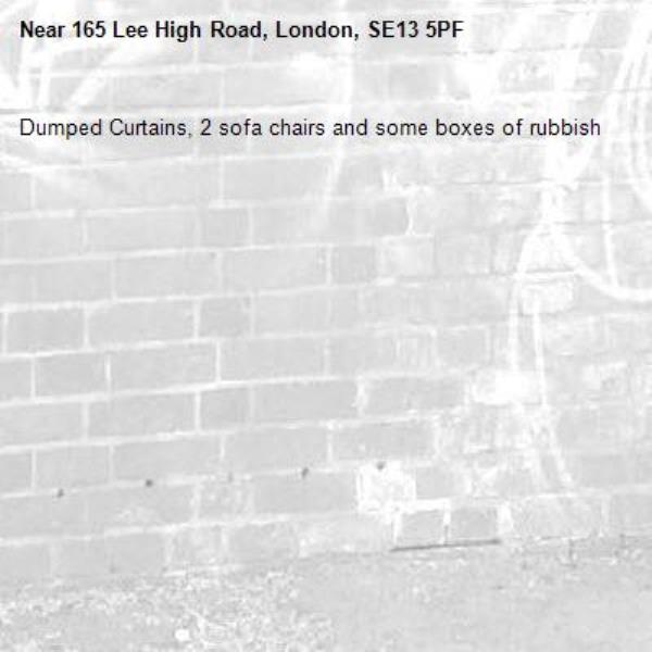 Dumped Curtains, 2 sofa chairs and some boxes of rubbish -165 Lee High Road, London, SE13 5PF