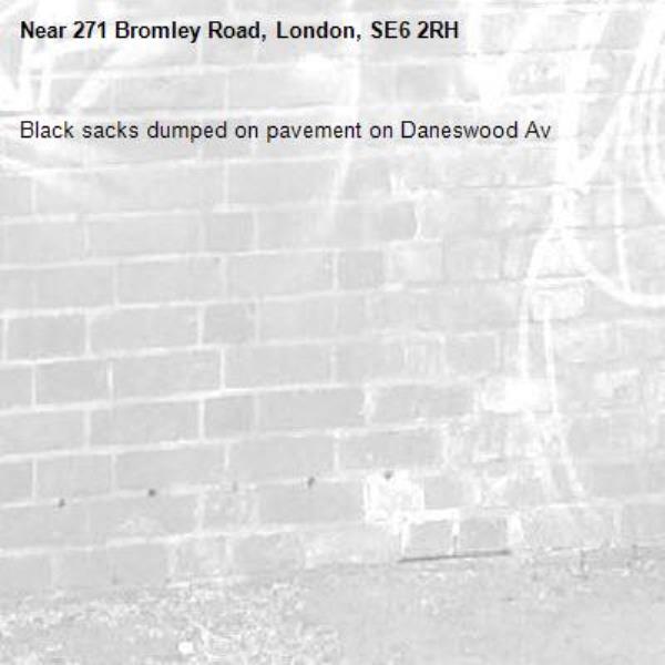 Black sacks dumped on pavement on Daneswood Av -271 Bromley Road, London, SE6 2RH