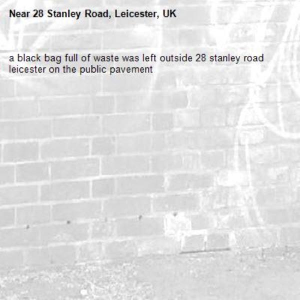 a black bag full of waste was left outside 28 stanley road leicester on the public pavement-28 Stanley Road, Leicester, UK