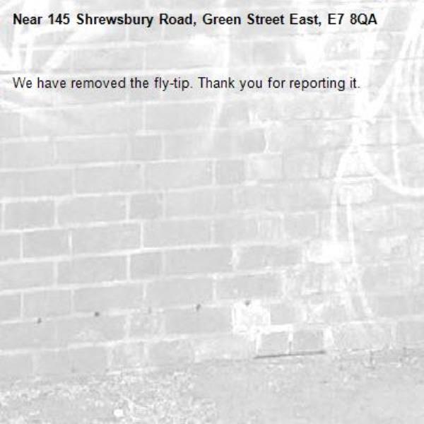 We have removed the fly-tip. Thank you for reporting it.-145 Shrewsbury Road, Green Street East, E7 8QA