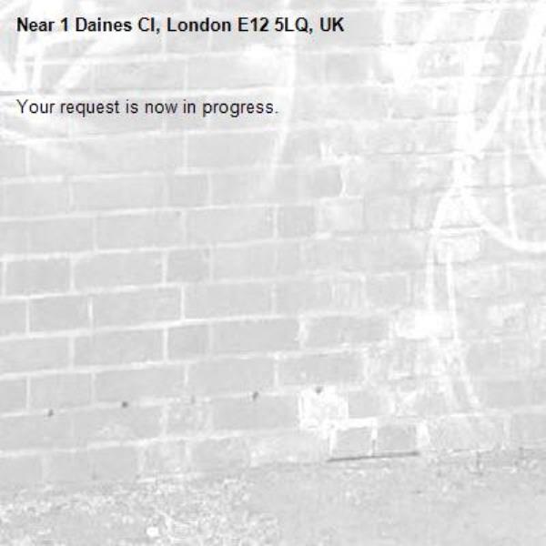 Your request is now in progress.-1 Daines Cl, London E12 5LQ, UK
