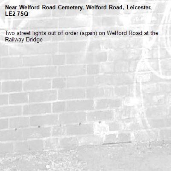 Two street lights out of order (again) on Welford Road at the Railway Bridge -Welford Road Cemetery, Welford Road, Leicester, LE2 7SQ