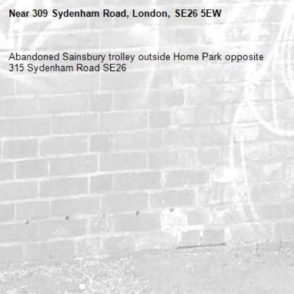 Abandoned Sainsbury trolley outside Home Park opposite 315 Sydenham Road SE26-309 Sydenham Road, London, SE26 5EW