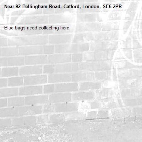Blue bags need collecting here-92 Bellingham Road, Catford, London, SE6 2PR