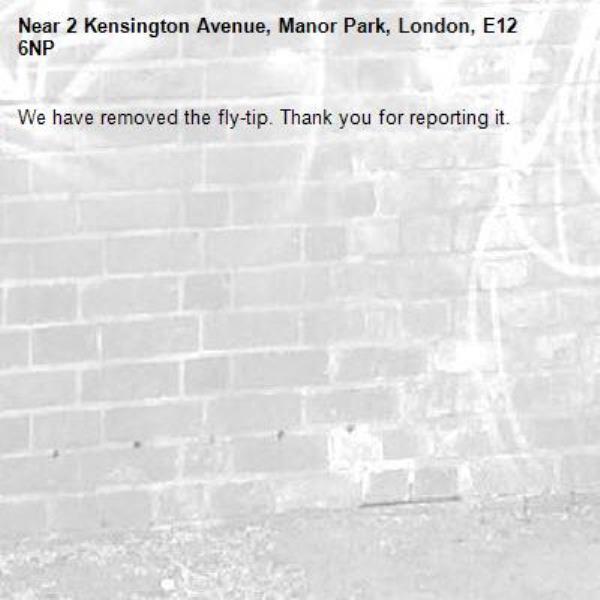 We have removed the fly-tip. Thank you for reporting it.-2 Kensington Avenue, Manor Park, London, E12 6NP