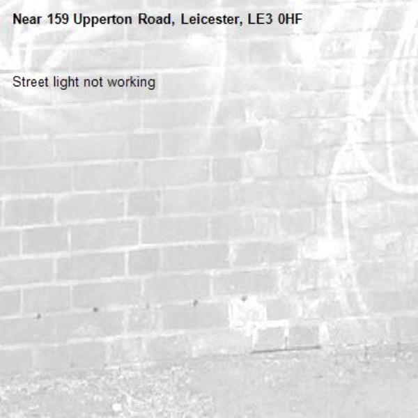 Street light not working -159 Upperton Road, Leicester, LE3 0HF