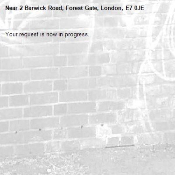 Your request is now in progress.-2 Barwick Road, Forest Gate, London, E7 0JE