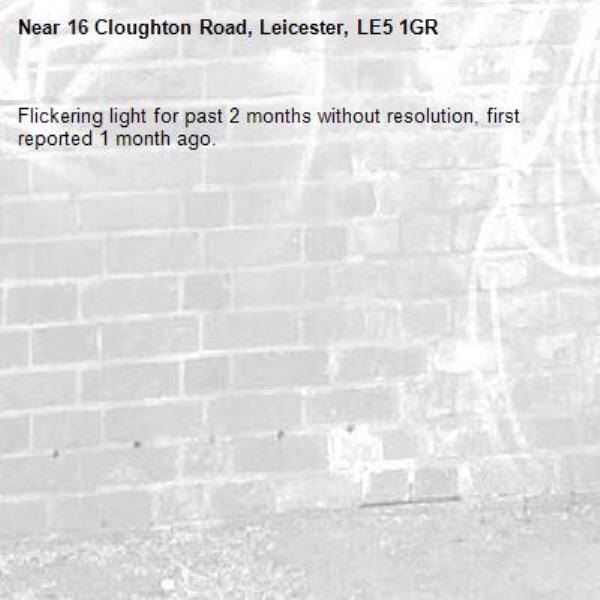 Flickering light for past 2 months without resolution, first reported 1 month ago. -16 Cloughton Road, Leicester, LE5 1GR