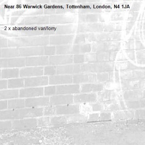 2 x abandoned van/lorry-86 Warwick Gardens, Tottenham, London, N4 1JA