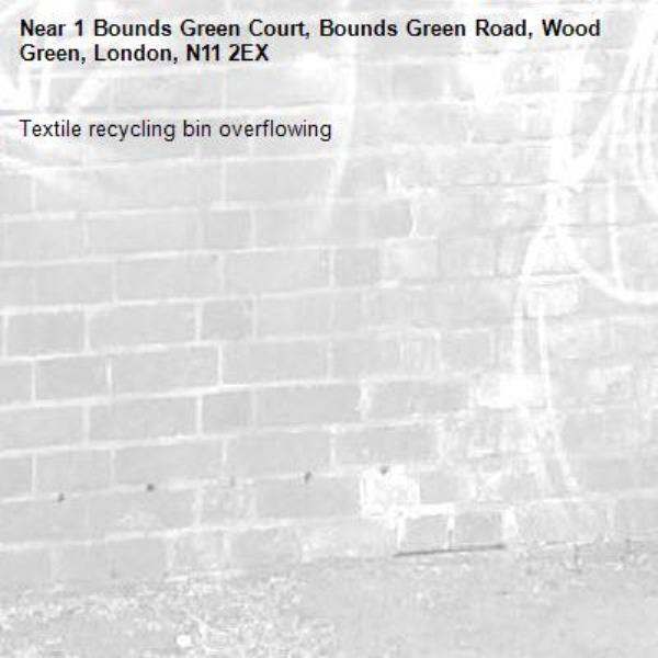 Textile recycling bin overflowing -1 Bounds Green Court, Bounds Green Road, Wood Green, London, N11 2EX