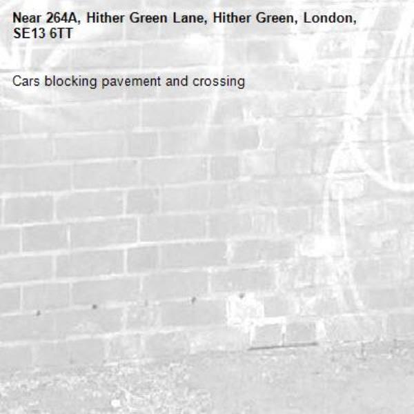 Cars blocking pavement and crossing -264A, Hither Green Lane, Hither Green, London, SE13 6TT